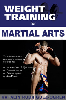 Weight Training for Martial Arts : The Ultimate Guide by Katalin Rodriguez-Ogren - Paperback