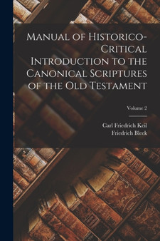 Manual of Historico-Critical Introduction to the Canonical Scriptures of the Old Testament; Volume 2 by Friedrich Bleek - Paperback
