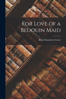 For Love of a Bedouin Maid by Rosa Nouchette Carey - Paperback