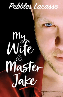 My Wife and Master Jake by Pebbles Lacasse - Paperback