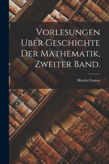 Vorlesungen Uber Geschichte Der Mathematik, zweiter Band. by Moritz Cantor - Paperback
