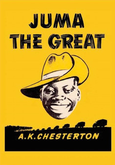 Juma the Great by A.K. Chesterton - Hardback
