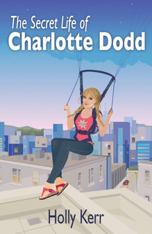The Secret Life of Charlotte Dodd : 1 by Holly Kerr - Paperback
