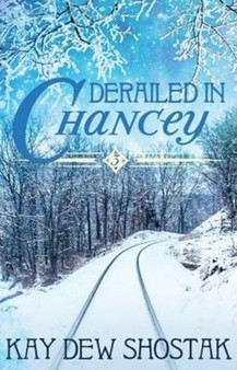 Derailed in Chancey : 3 by Kay Dew Shostak - Paperback