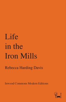Life in the Iron Mills by Rebecca Harding Davis - Paperback