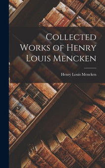 Collected Works of Henry Louis Mencken by Henry Louis Mencken - Hardback