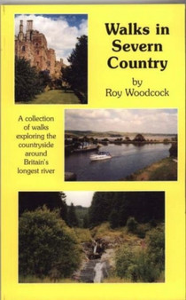 Walks in Severn Country : A Collection of Walks Exploring the Countryside Around Britain's Longest River by Roy Woodcock - Hardback