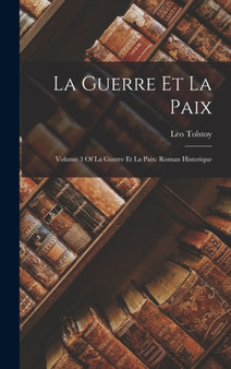 La Guerre Et La Paix : Volume 3 Of La Guerre Et La Paix: Roman Historique by Leo Tolstoy - Hardback