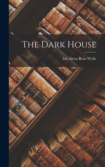 The Dark House by Ida Alexa Ross Wylie - Hardback
