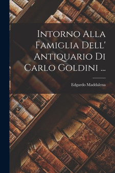 Intorno Alla Famiglia Dell' Antiquario Di Carlo Goldini ... by Edgardo Maddalena - Paperback