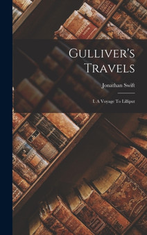 Gulliver's Travels : I. A Voyage To Lilliput by Jonathan Swift - Hardback