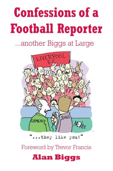 Confessions of a Football Reporter : Another Biggs at Large by Alan Biggs - Paperback