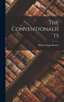 The Conventionalists by Robert Hugh Benson - Hardback