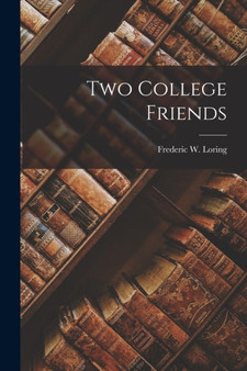 Two College Friends by Frederic W 1848-1871 Loring - Paperback