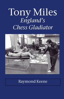 Tony Miles - England's Chess Gladiator by Raymond D Keene - Paperback