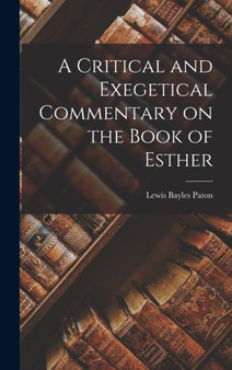 A Critical and Exegetical Commentary on the Book of Esther by Paton Lewis Bayles - Hardback
