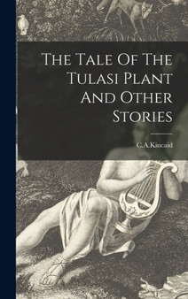 The Tale Of The Tulasi Plant And Other Stories by C a Kincaid - Hardback