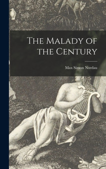 The Malady of the Century by Max Simon 1849-1923 Nordau - Hardback
