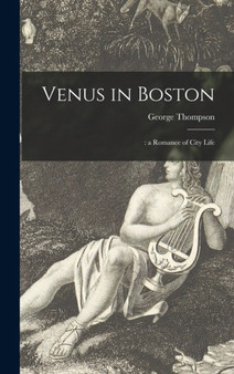 Venus in Boston : : a Romance of City Life by George B 1823 Thompson - Hardback