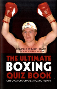 The Ultimate Boxing Quiz Book : 1,200 Questions on Great Boxing History by Ralph Oates - Hardback