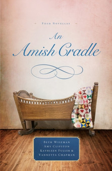 An Amish Cradle : In His Father's Arms, A Son for Always, A Heart Full of Love, An Unexpected Blessing by Beth Wiseman - Paperback
