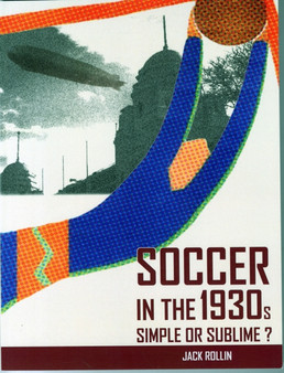 Soccer in the 1930s : Simple or Sublime? by Jack Rollin - Paperback