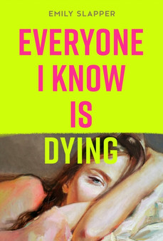 Everyone I Know is Dying by Emily Slapper - Hardback