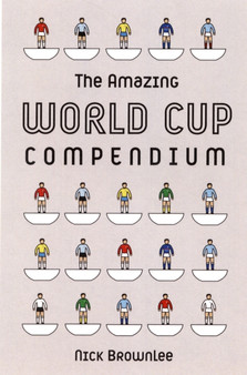 The Amazing World Cup Compendium by Nick Brownlee - Hardback
