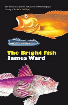 The Bright Fish by James Ward - Hardback