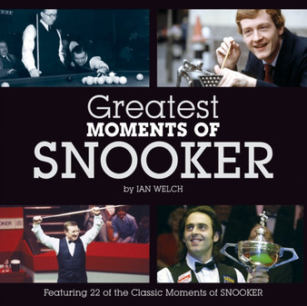 Greatest Moments of Snooker by Ian Welch - Hardback