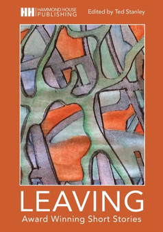 Leaving : Award Winning Short Stories by Ted Stanley - Paperback