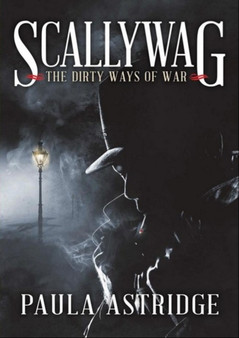 Scallywag : The Dirty Ways of War by Paula Astridge - Paperback
