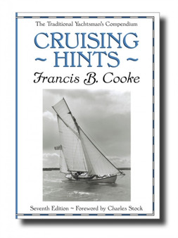 Cruising Hints : The Traditional Yachtsman's Compendium by Francis B. Cooke - Hardback