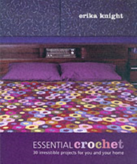Essential Crochet : 30 Irresistible Projects for You and Your Home by Erika Knight - Paperback