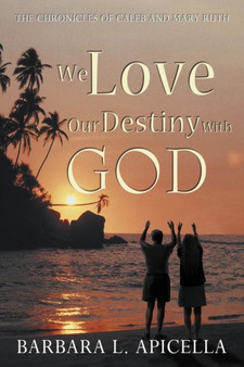 We Love Our Destiny With God by Barbara L. Apicella - Paperback
