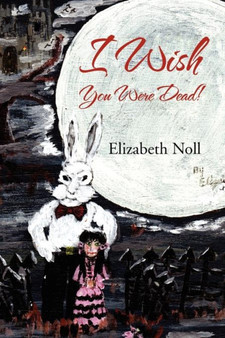 I Wish You Were Dead! by Elizabeth Noll - Paperback