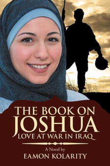 The Book on Joshua : Love at War in Iraq by Eamon Kolarity - Paperback