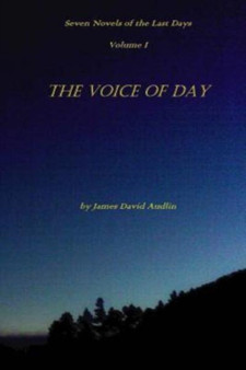 Seven Novels of the Last Days Volume I The Voice of Day by James David Audlin - Paperback
