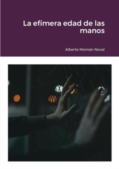 La efimera edad de las manos by Alberte Moman Noval - Paperback