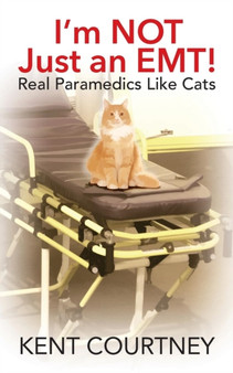 I'm NOT Just an EMT! Real Paramedics Like Cats by Kent Courtney - Paperback