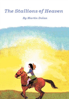 The Stallions of Heaven by Martin Dolan - Hardback
