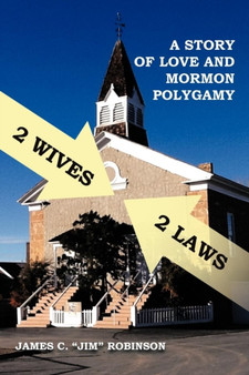 2 Wives 2 Laws : A Story of Mormon Polygamy by James C Robinson - Paperback