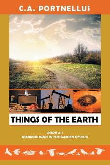 Things of the Earth : Book 4 Part-I: SPARROW WARS IN THE GARDEN OF BLISS: A LA BARRE FAMILY SAGA by C a Portnellus - Paperback