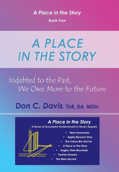 A Place in the Story : Indebted to the Past, We Owe More to the Future by Don C Davis - Hardback