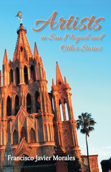 Artists in San Miguel and Other Stories by Francisco Javier Morales - Paperback