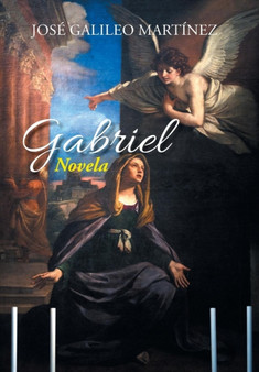 Gabriel : Novela by Jose Galileo Martinez - Hardback