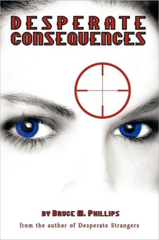 Desperate Consequences : A Sequel to Desperate Strangers by Bruce M. Phillips - Paperback