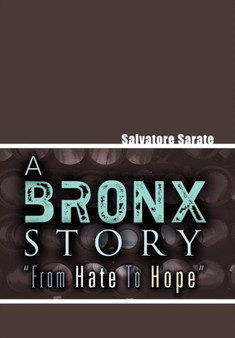A Bronx Story from Hate to Hope by Salvatore Sarate - Hardback