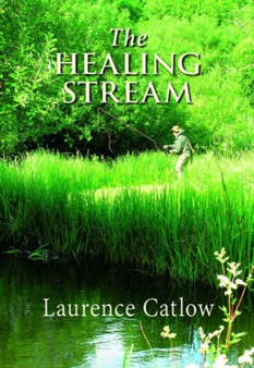 The Healing Stream by Laurence Catlow - Hardback