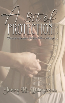 A Bit of Protection : Tales of Angels, Volume 2 by Jerry H Burgoyne - Hardback